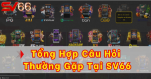 Các câu hỏi thường gặp SV66 được quan tâm nhất 2025