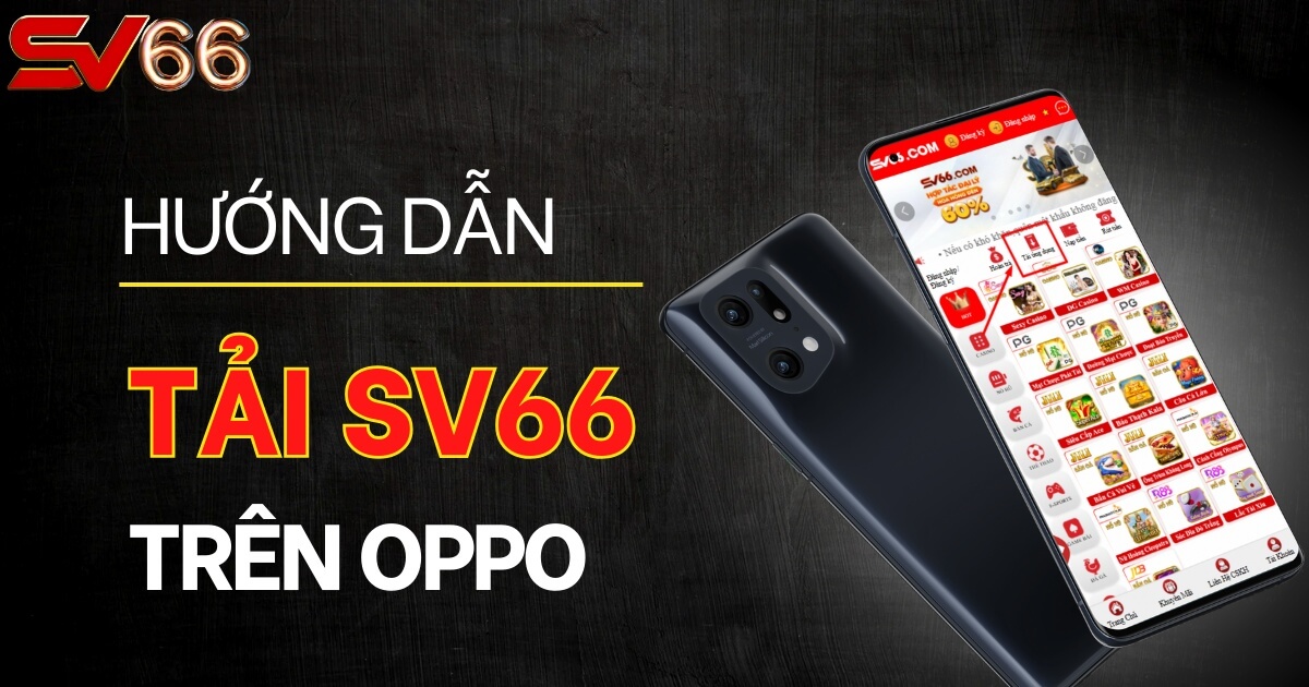 Cách tải App SV66 về điện thoại Oppo chi tiết nhất 