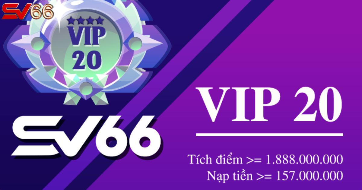Điều kiện gia nhập VIP20 - Mức VIP cao nhất của SV66