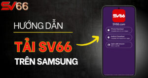 Hướng dẫn cách tải SV66 về điện thoại Samsung mới nhất 2025