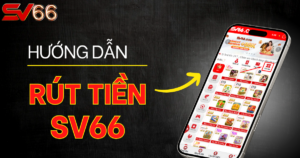 Hướng dẫn rút tiền SV66 thành công sau 5 phút