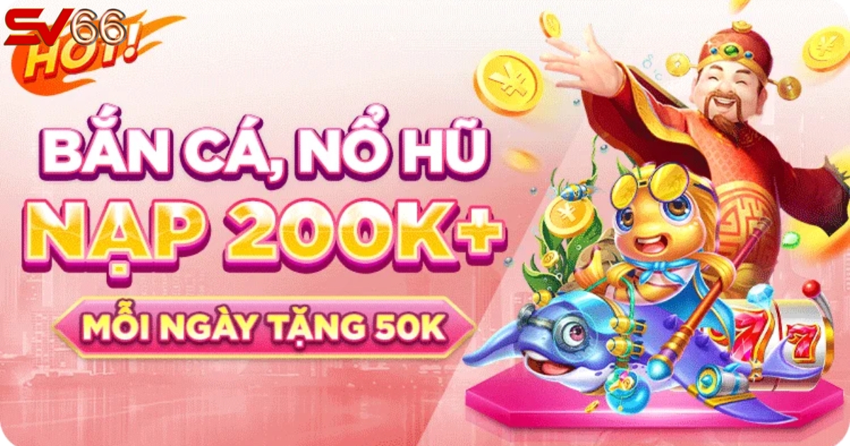 Khuyến mãi hot của SV66 - Tặng 50K mỗi ngày