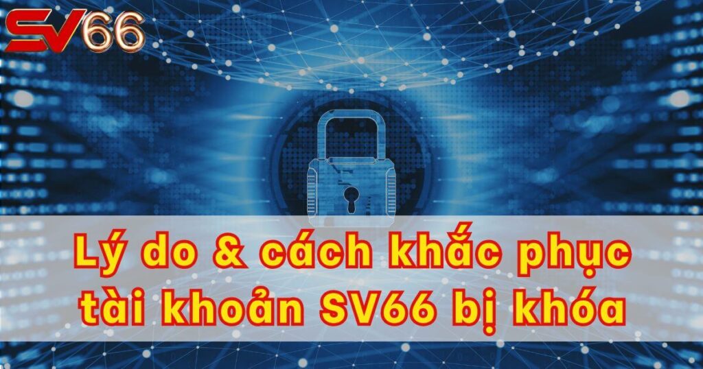 Cách mở lại tài khoản SV66 bị khóa chuẩn 100%