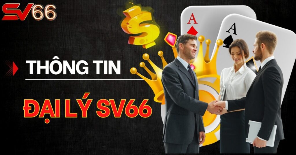 Đại lý SV66 - Thông tin hợp tác mới nhất 2025