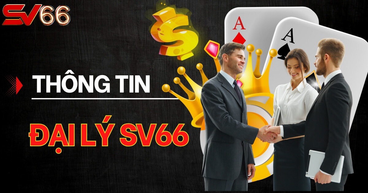 Đại lý SV66 - Thông tin hợp tác mới nhất 2025