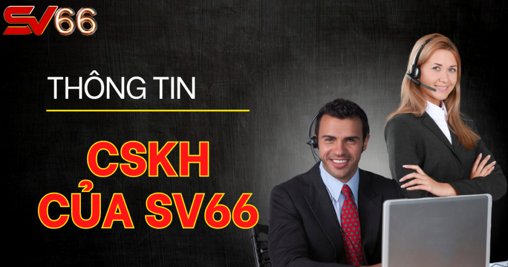 Cách liên hệ chăm sóc khách hàng SV66 nhanh nhất 2025