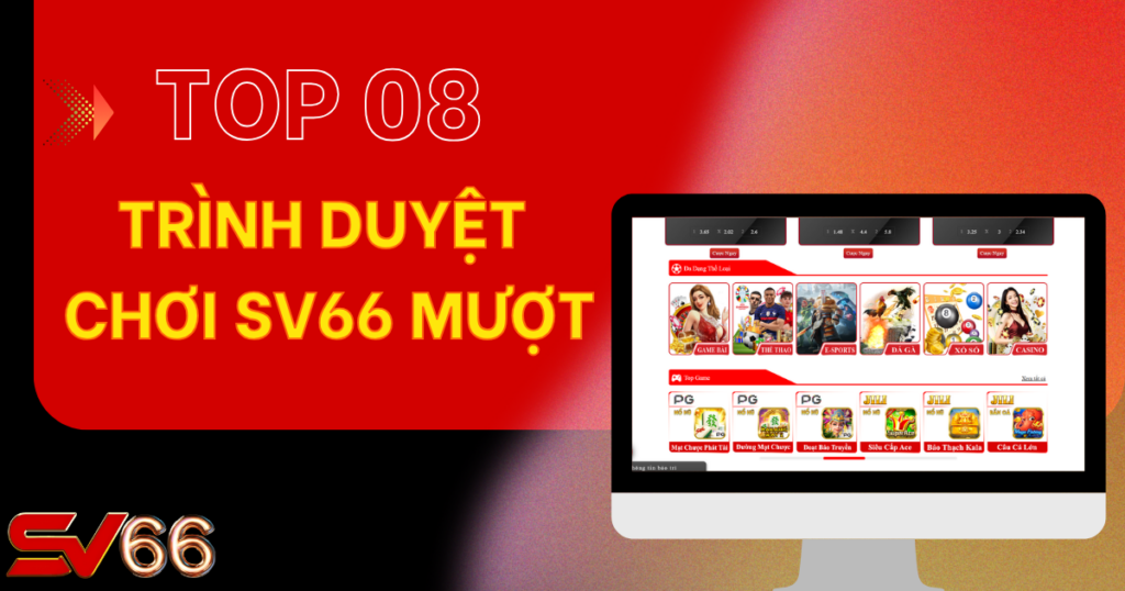 Top 8 trình duyệt chơi SV66 tốt nhất 2025